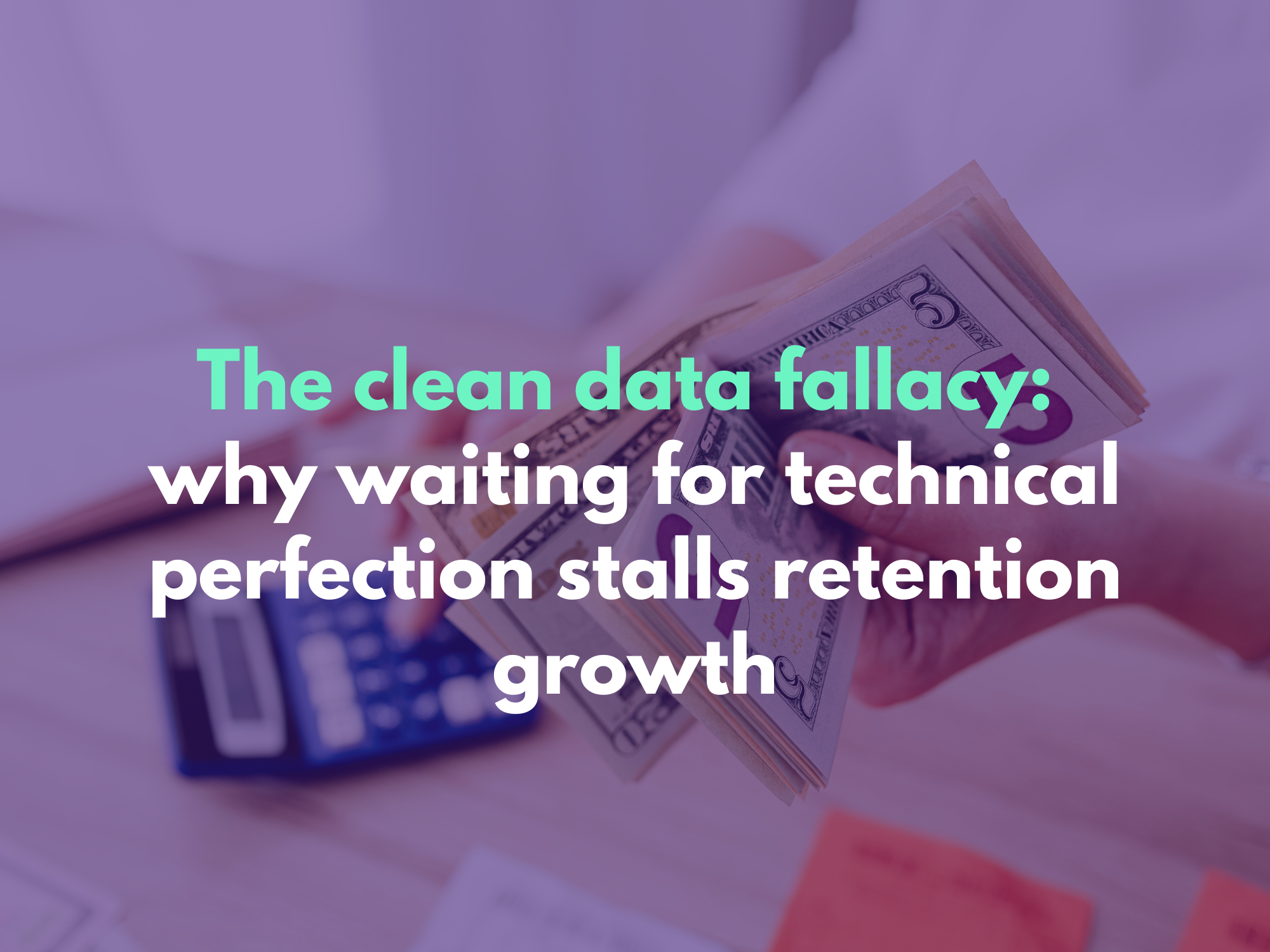 Enhancing Data Fallacy The Clean Data Fallacy: Why Waiting For Technical Perfection Stalls ...