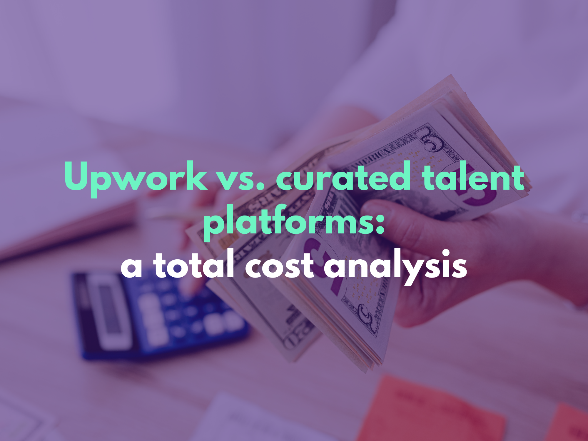 Upwork vs Curated Talent Platforms: A Total Cost Analysis - GrowTal